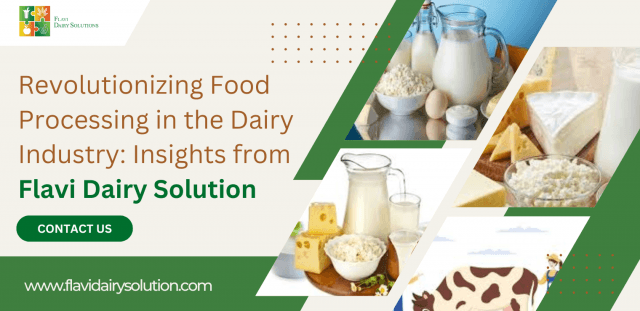 Revolutionizing Food Processing in the Dairy Industry: Insights from Flavi Dairy Solution